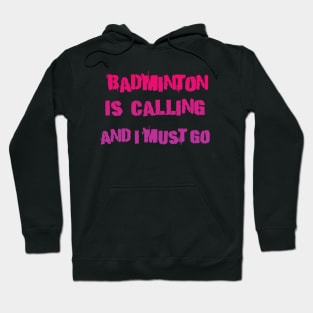 Badminton is Calling and i must go Hoodie